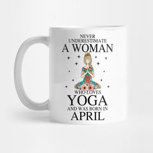 A Woman Who Loves Yoga And Was Born In April Mug